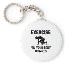 TOP Exercise Til Your Body Behaves Key Chain