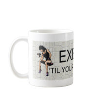 TOP Exercise Til Your Body Behaves Mug