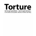 Torture - we've got questions, you've got answers t-shirts