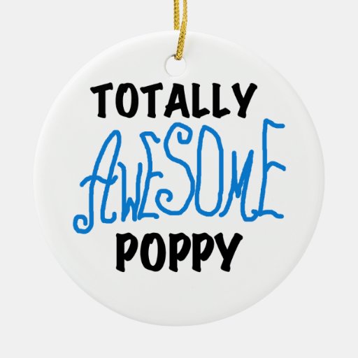 Totally Awesome Poppy T-shirts and GIfts Ornament