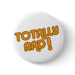TOTALLY RAD !  Buttons (You Pick The Size)