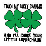 Touch My Lucky Charms - I'll Choke Your... t-shirts