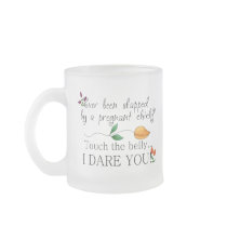 Touch the belly...I dare you! Maternity Mug