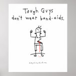 Tough Guys don't wear band-aids. Posters