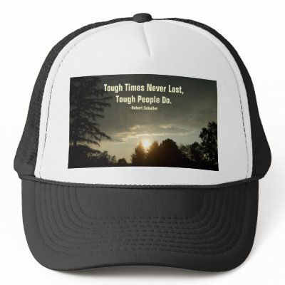 Tough Times Never Last,Tough People Do-Hat by pammys