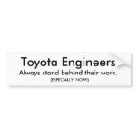 Toyota Engineers , Always stand behind their wo... bumper stickers