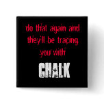 Trace you with chalk pinback button