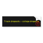 Track dropouts > college dropouts bumper stickers