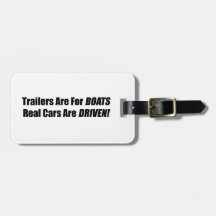 Trailers are for boats real cars are driven luggage tag