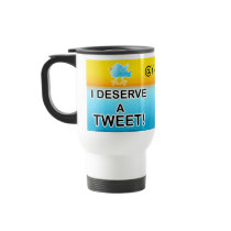 Travel Mugs - I Deserve A Tweet