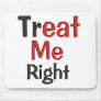 Treat Me Right Mousepad