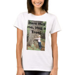 tree-hug, Dont Hug me, Hug a Tree! t-shirts
