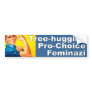Tree hugging Pro-Choice Feminazi Bumper Stickers