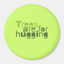 TREES ARE FOR HUGGING - REFRIGERATOR MAGNET