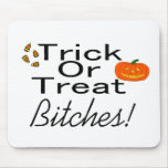 Trick Or Treat Bitches! Mousepad