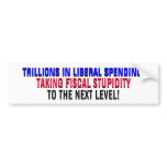 TRILLIONS IN  LIBERAL SPENDING... bumper stickers