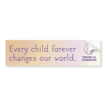 Trisomy 18 Foundation Quote - Bumper Sticker