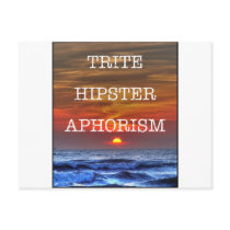 Trite Hipster Aphorism