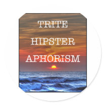 Trite Hipster Aphorism