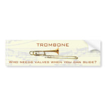 Trombone:  Who needs valves?  Bumper Sticker