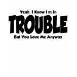 Trouble t-shirts