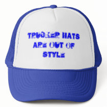 TRUCKER HATS ARE OUT OF STYLE