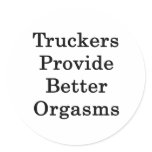 Truckers Provide Better Orgasms stickers