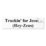 truckin' for Jesus (Hey-Zeus) Bumper Stickers