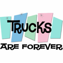 Trucks Are Forever Acrylic Cut Out