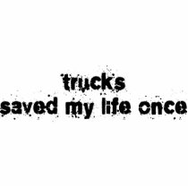 Trucks Saved My Life Once Photo Sculpture