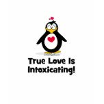 True Love Is Intoxicating t-shirts