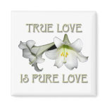 True Love is Pure Love (White Easter Lilies) magnets