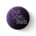 TRUE love waits, TRUE love waits Pinback Button
