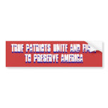 True Patriots Unite and Fight to Preserve Ameri... Bumper Stickers