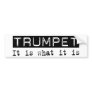 Trumpet It Is Bumper Sticker