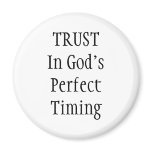 Trust In God's Perfect Timing Refrigerator Magnets