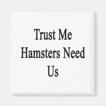 Trust Me Hamsters Need Us Refrigerator Magnet
