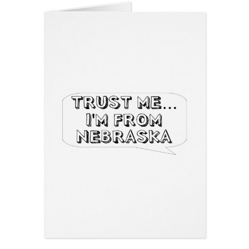 Trust me… I am from Nebraska Card
