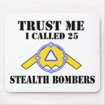 Trust me I called 25 Stealth Bombers Mouse Pad