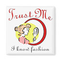Trust Me I Know Fashion magnets