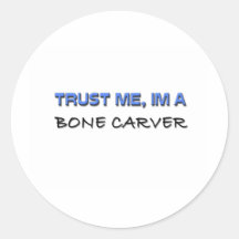 Trust Me I'm a Bone Carver Round Stickers