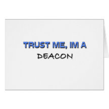 Trust Me I'm a Deacon Card