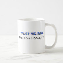 Trust Me I'm a Fashion Designer Coffee Mug