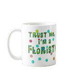 Trust Me I'm a Florist mugs
