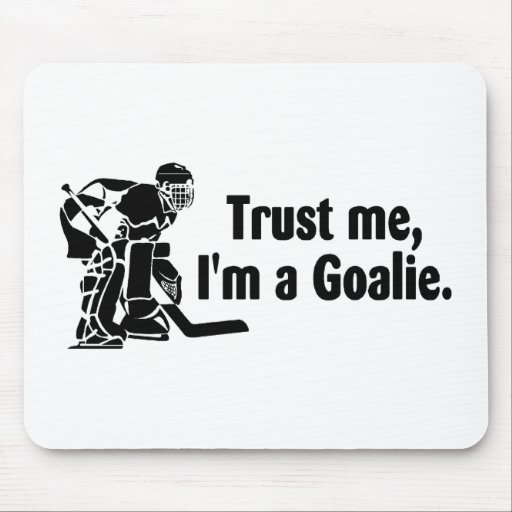 Trust Me Im A Goalie (Hockey) Mousepads