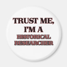 Trust Me I'm A HISTORICAL RESEARCHER Refrigerator Magnet