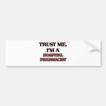 Trust Me I'm A HOSPITAL PHARMACIST Bumper Stickers