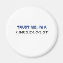 Trust Me I'm a Kinesiologist Refrigerator Magnet