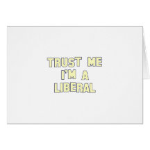 Trust Me I'm a Liberal Card