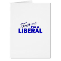 Trust Me I'm a Liberal Greeting Cards